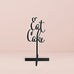 EAT CAKE ACRYLIC SIGN - BLACK - AyaZay Wedding Shoppe